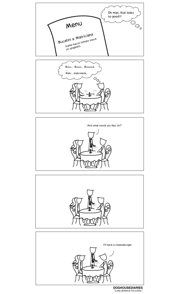 A comic showing a man sitting at dinner with his date. In the first frame, you see "bucatini a matriciana" on the menu and him thinking aout loud that it looks good. The second frame shows him trying to sound it out. Later, when the waiter asks what he wants, he instead orders a cheeseburger.