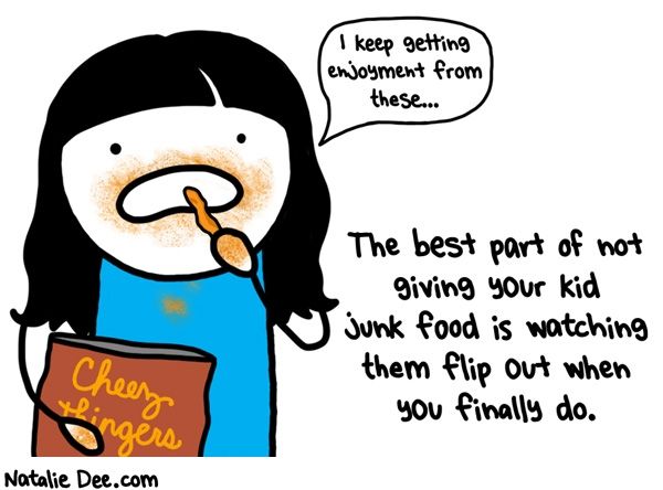 Natalie Dee comic that says "The best part of not giving your kid junk food is watching them flip out when you finally do." 