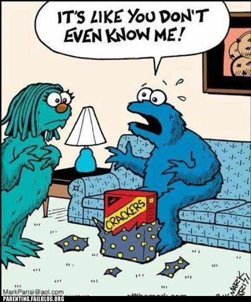 Cookie monster opens a present that has a box of crackers inside and has the dialogue box of him saying "It's like you don't even know me!" 