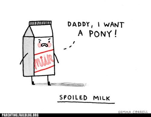 A carton of milk that says "Daddy, I want a pony!" and with a caption that says "Spoiled milk" underneath