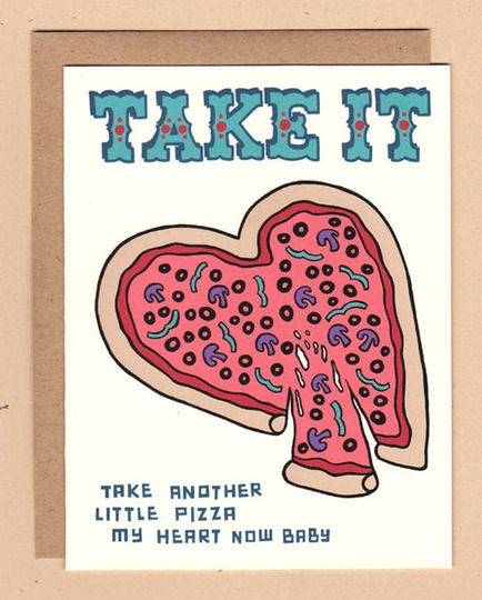 Take It - Take another little pizza my heart now baby. A picture of a pizza shaped like a heart with the words 'take another piece of my heart now baby' lyrics below it. 