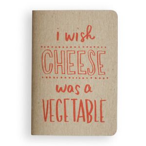 I wish cheese was a vegetable - Notebook to write in